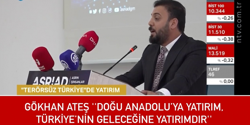 Gökhan Ateş, Doğu Anadolu’ya Yatırım, Türkiye’nin Geleceğine Yatırımdır
