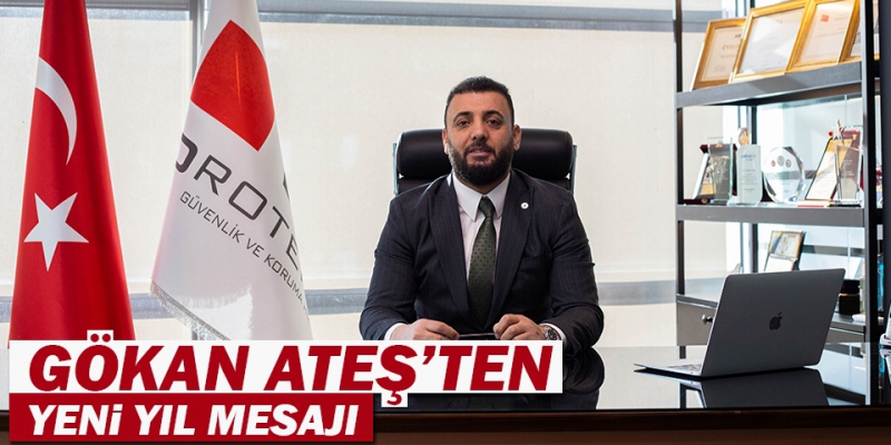 Protek Şirketler Grubu Yönetim Kurulu Başkanı Gökhan Ateş’in yeni yıl mesajı
